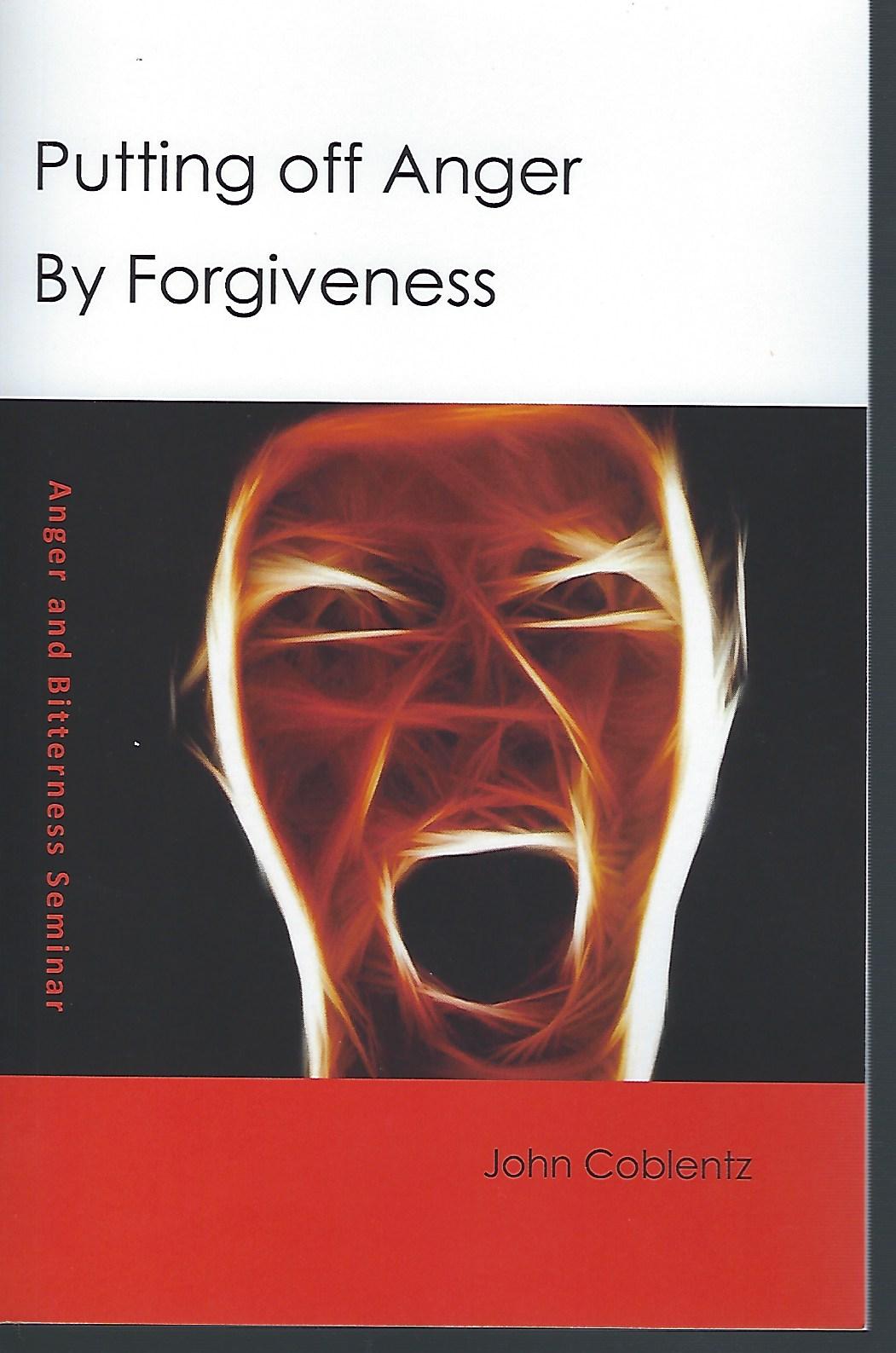 Putting of Anger by Forgiveness John Coblentz